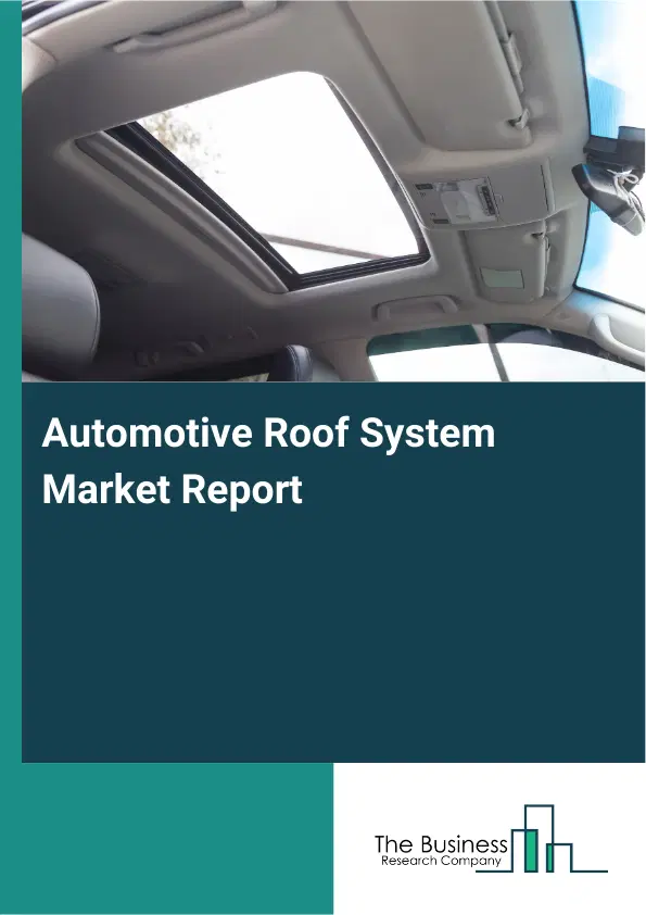 Automotive Roof System Market Report 2026 Automotive Roof System Market Report 2026