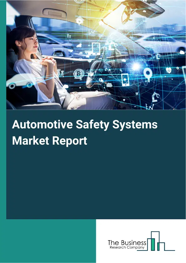 Automotive Safety Systems Market Report 2026 Automotive Safety Systems Market Report 2026