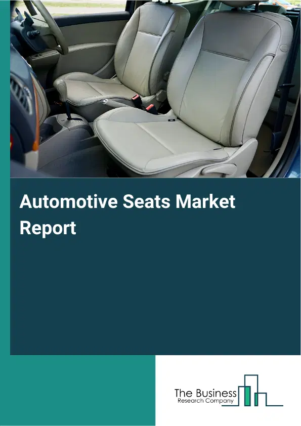 Automotive Seats Market Report 2026 Automotive Seats Market Report 2026