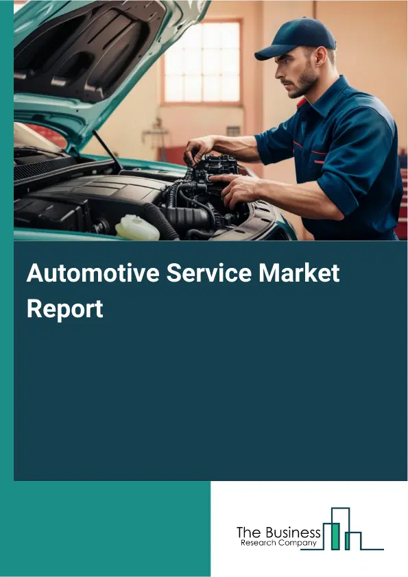 Global Automotive Service Market Report 2026 Global Automotive Service Market Report 2026