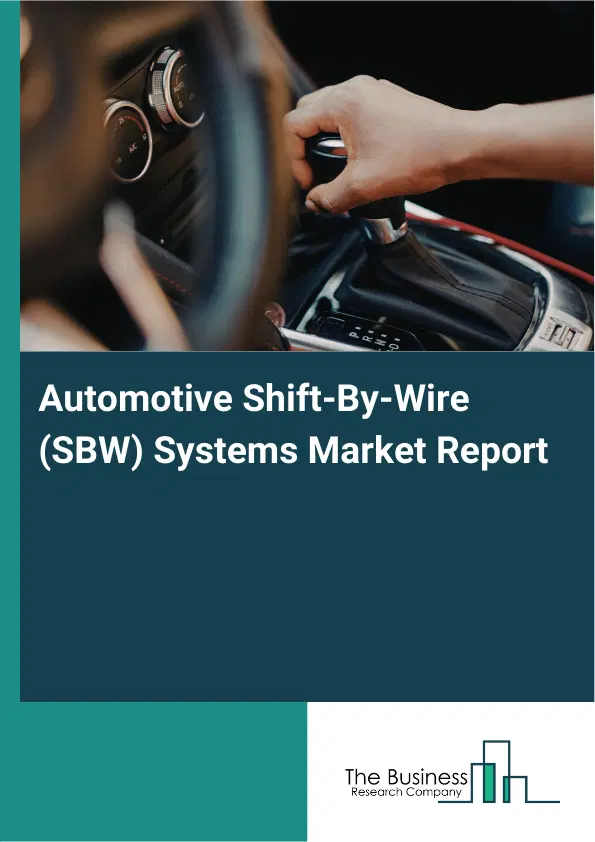 Automotive Shift-By-Wire (SBW) Systems Market Report 2026 Automotive Shift-By-Wire (SBW) Systems Market Report 2026
