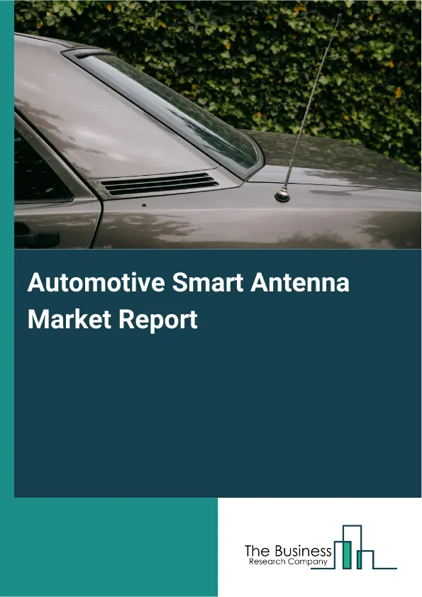 Automotive Smart Antenna Market Report 2026 Automotive Smart Antenna Market Report 2026