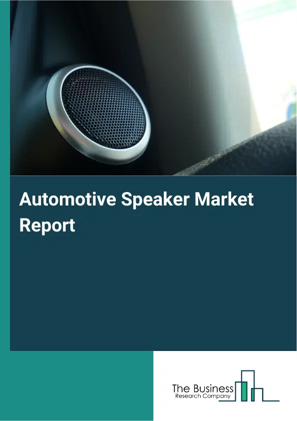 Automotive Speaker Market Report 2026 Automotive Speaker Market Report 2026