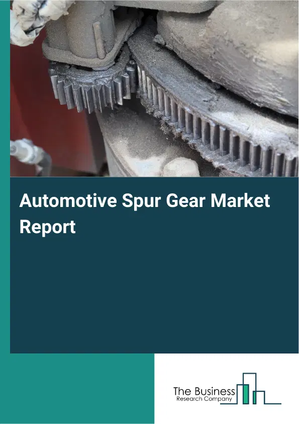 Automotive Spur Gear Market Report 2026 Automotive Spur Gear Market Report 2026