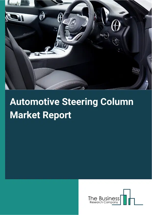 Automotive Steering Column Market Report 2026 Automotive Steering Column Market Report 2026