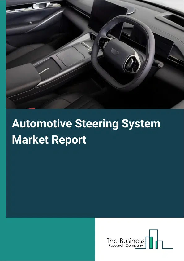 Automotive Steering System Market Report 2026 Automotive Steering System Market Report 2026