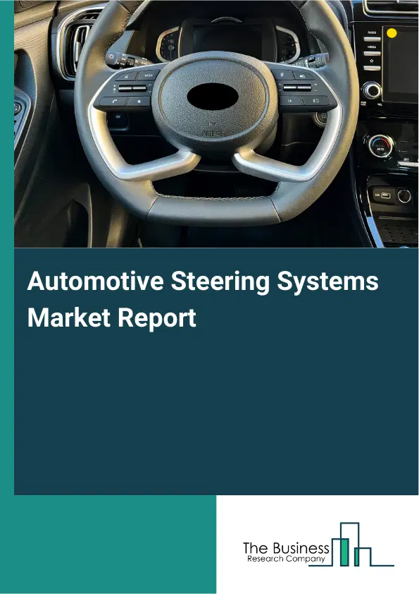Automotive Steering Systems Market Report 2026 Automotive Steering Systems Market Report 2026