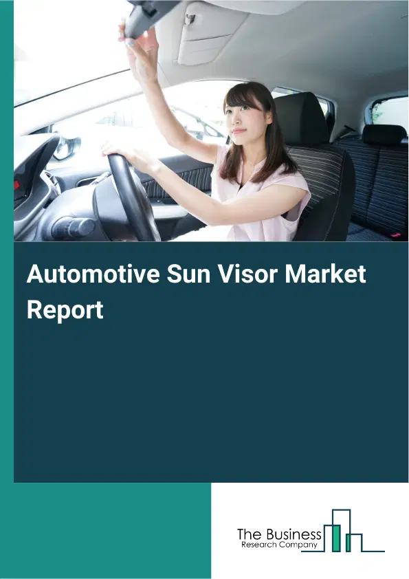 Automotive Sun Visor Market Report 2026 Automotive Sun Visor Market Report 2026