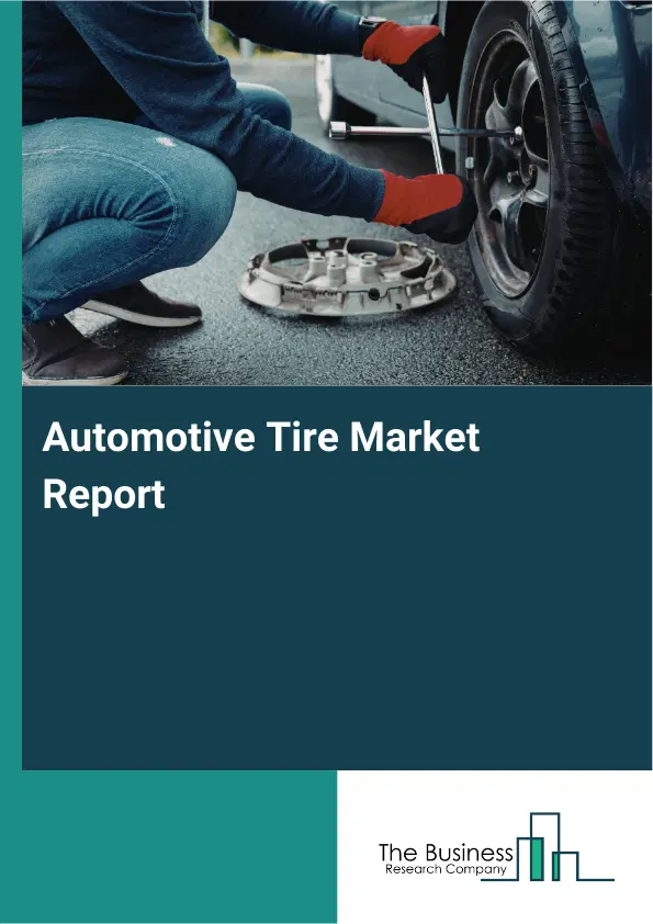 Automotive Tire Market Report 2026 Automotive Tire Market Report 2026