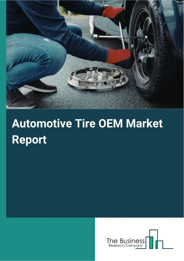Automotive Tire OEM Market Report 2026 Automotive Tire OEM Market Report 2026