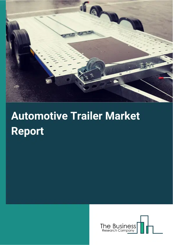 Automotive Trailer Market Report 2026 Automotive Trailer Market Report 2026