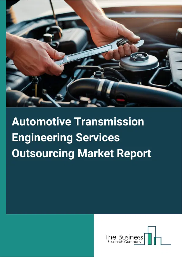 Automotive Transmission Engineering Services Outsourcing Market Report 2026 Automotive Transmission Engineering Services Outsourcing Market Report 2026