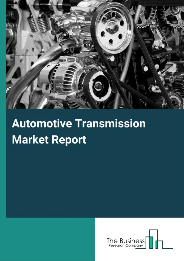 Automotive Transmission Market Report 2026 Automotive Transmission Market Report 2026