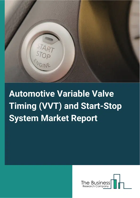Global Automotive Variable Valve Timing (VVT) and Start-Stop System Market Report 2026 Global Automotive Variable Valve Timing (VVT) and Start-Stop System Market Report 2026
