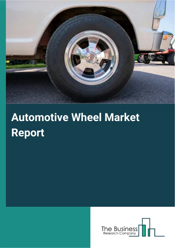 Automotive Wheel Market Report 2026 Automotive Wheel Market Report 2026