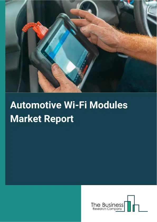 Automotive Wi-Fi Modules Market Report 2026 Automotive Wi-Fi Modules Market Report 2026