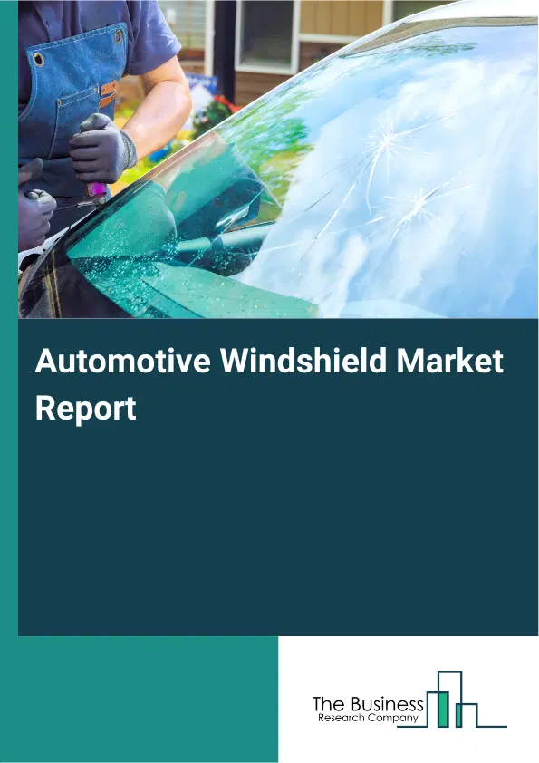 Automotive Windshield Market Report 2026 Automotive Windshield Market Report 2026
