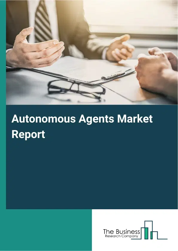 Autonomous Agents Market Report 2026 Autonomous Agents Market Report 2026