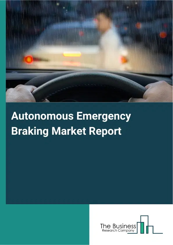 Autonomous Emergency Braking Market Report 2026 Autonomous Emergency Braking Market Report 2026