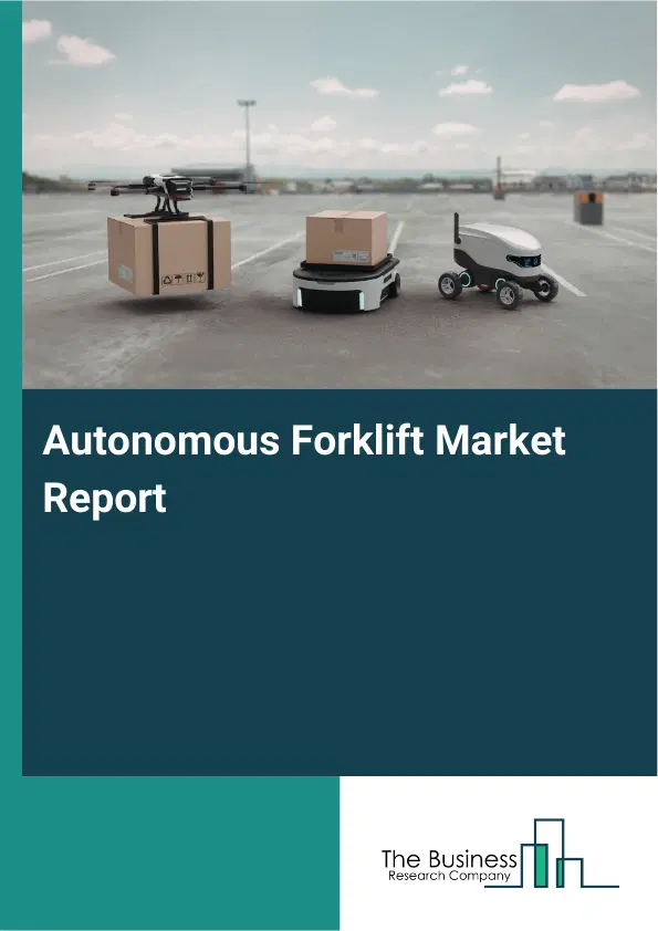 Autonomous Forklift Market Report 2026 Autonomous Forklift Market Report 2026