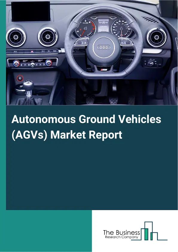 Autonomous Ground Vehicles (AGVs) Market Report 2026 Autonomous Ground Vehicles (AGVs) Market Report 2026