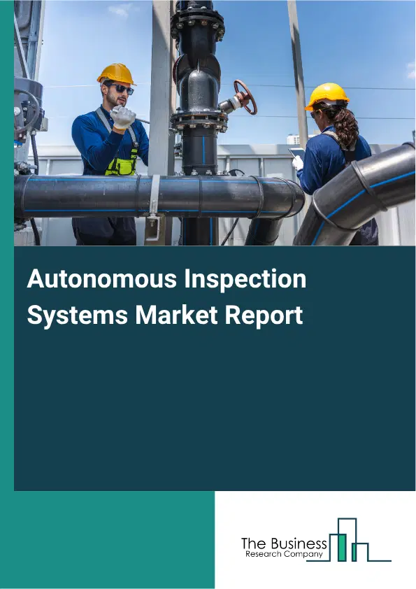 Autonomous Inspection Systems Market Report 2026 Autonomous Inspection Systems Market Report 2026