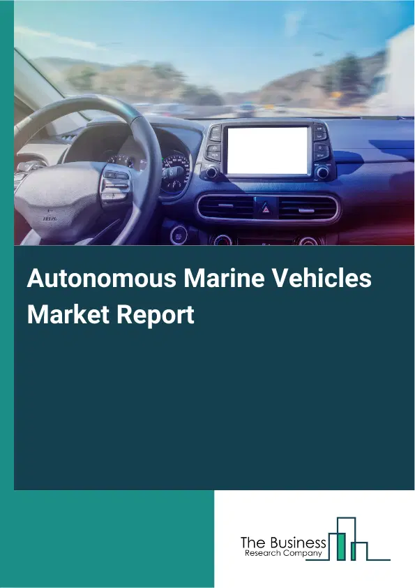 Autonomous Marine Vehicles Market Report 2026 Autonomous Marine Vehicles Market Report 2026