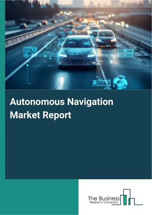 Autonomous Navigation Market Report 2026 Autonomous Navigation Market Report 2026