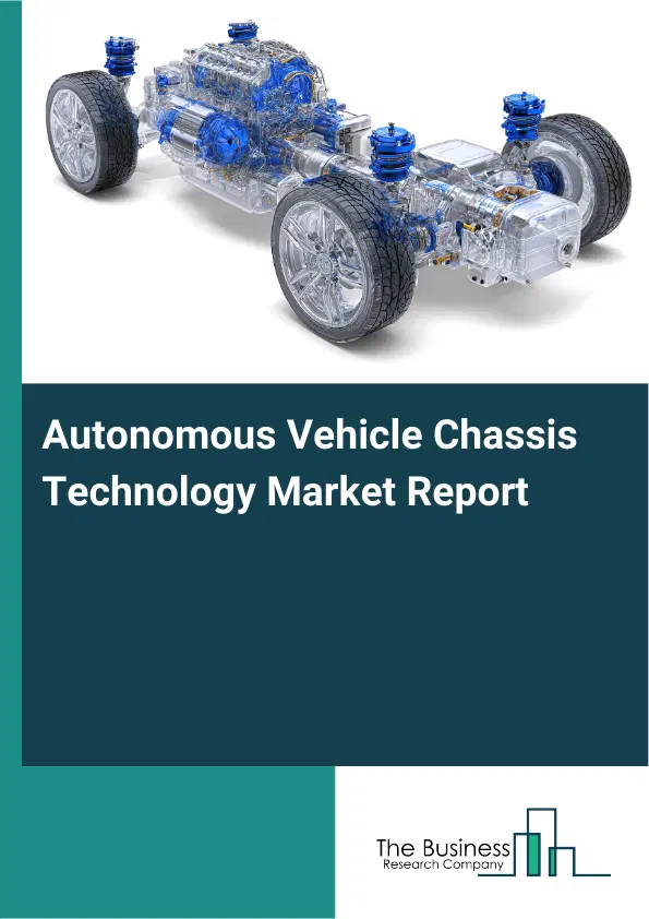 Autonomous Vehicle Chassis Technology Market Report 2026 Autonomous Vehicle Chassis Technology Market Report 2026
