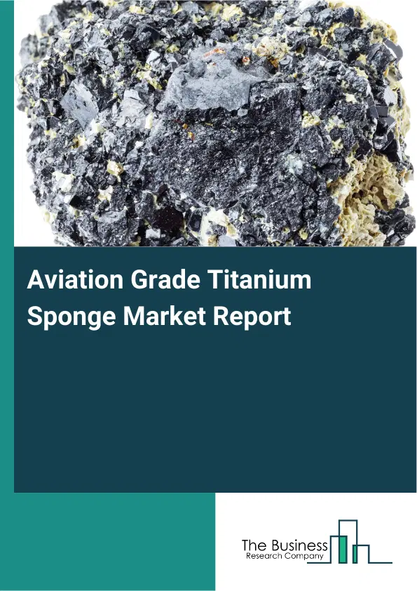 Aviation Grade Titanium Sponge Market Report 2026 Aviation Grade Titanium Sponge Market Report 2026