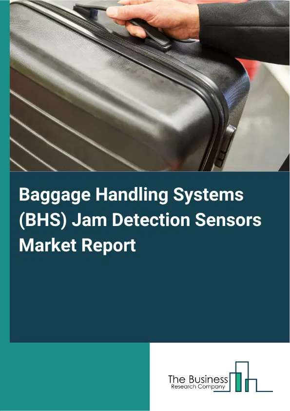 Baggage Handling Systems (BHS) Jam Detection Sensors Market Report 2026 Baggage Handling Systems (BHS) Jam Detection Sensors Market Report 2026