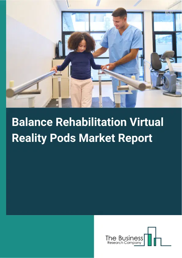Balance Rehabilitation Virtual Reality Pods Market Report 2026 Balance Rehabilitation Virtual Reality Pods Market Report 2026