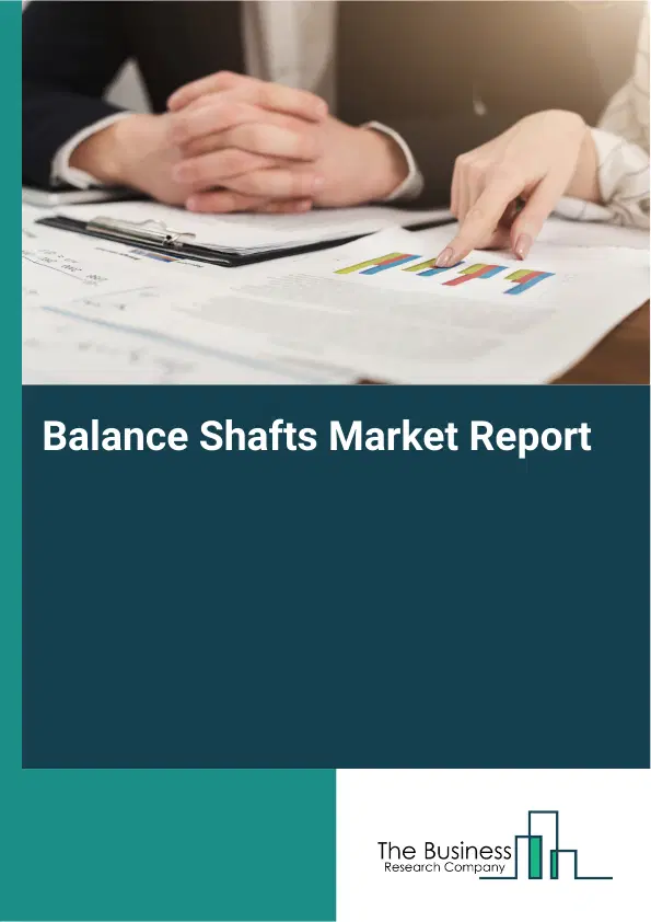 Balance Shafts Market Report 2026 Balance Shafts Market Report 2026