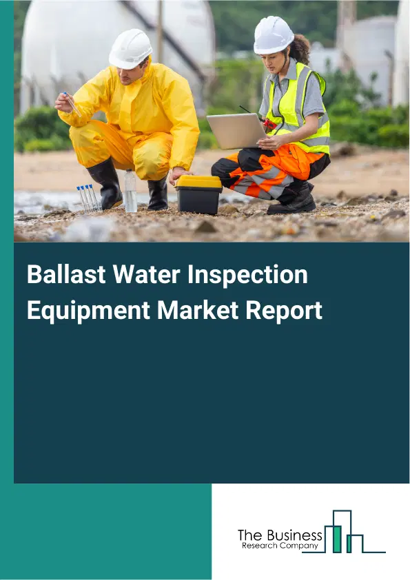 Ballast Water Inspection Equipment Market Report 2026 Ballast Water Inspection Equipment Market Report 2026