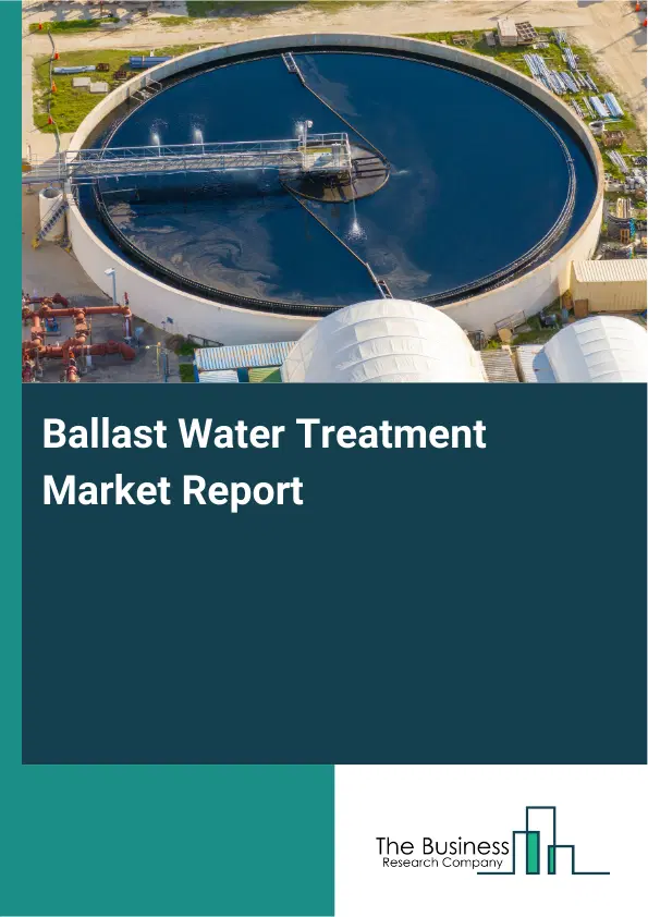 Ballast Water Treatment Market Report 2026 Ballast Water Treatment Market Report 2026