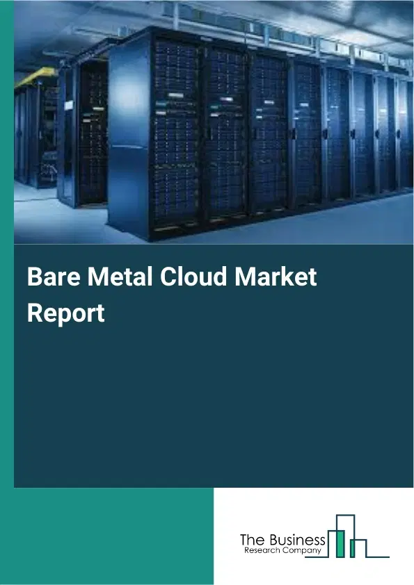 Bare Metal Cloud Market Report 2026 Bare Metal Cloud Market Report 2026