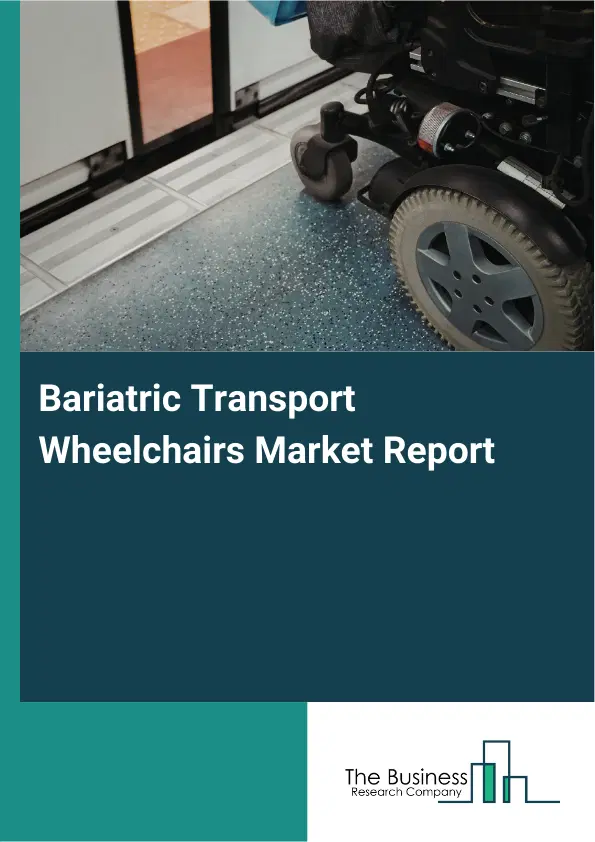 Bariatric Transport Wheelchairs Market Report 2026 Bariatric Transport Wheelchairs Market Report 2026