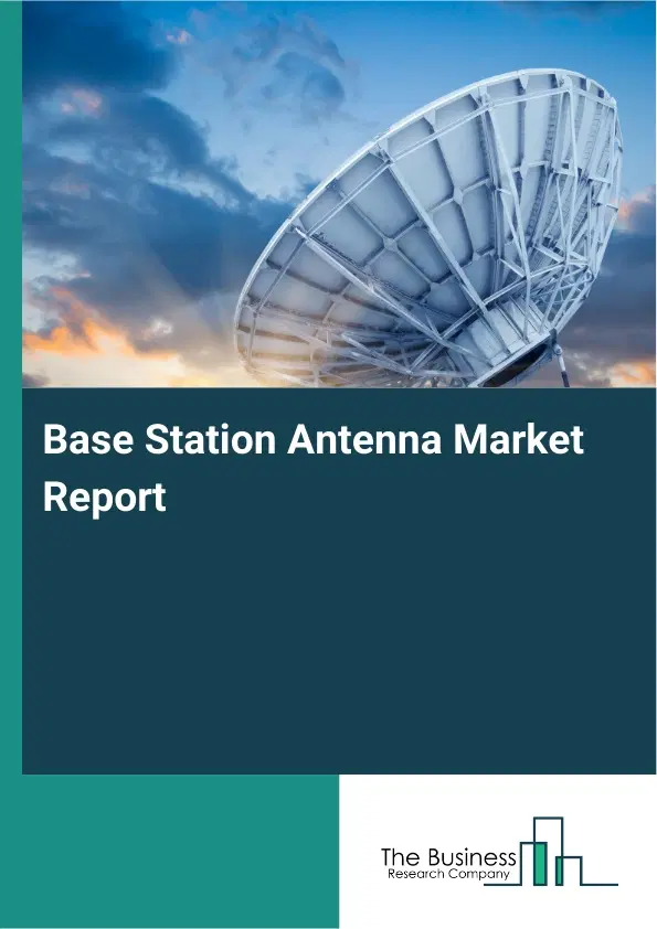 Base Station Antenna Market Report 2026 Base Station Antenna Market Report 2026