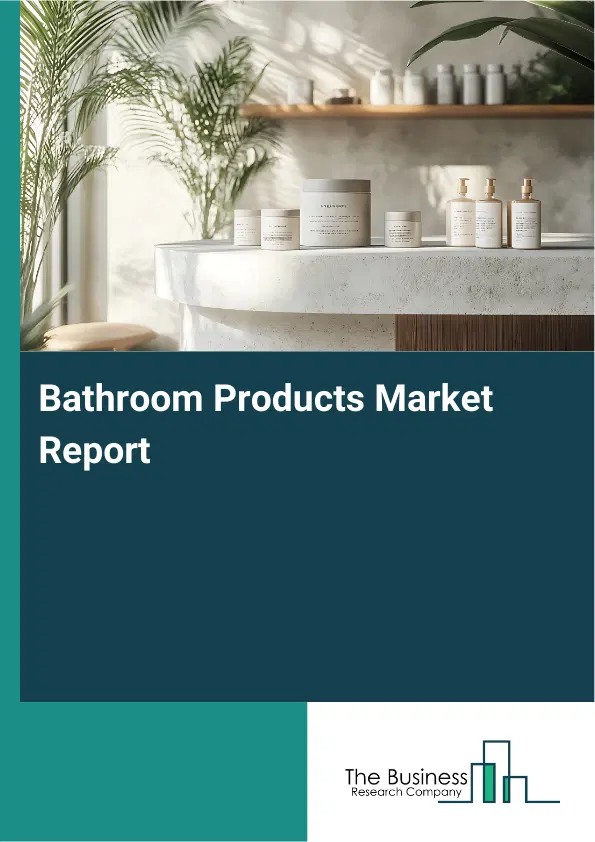 Bathroom Products Market Report 2026 Bathroom Products Market Report 2026