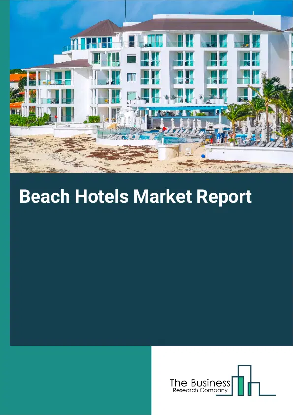 Global Beach Hotels Market Report 2026 Global Beach Hotels Market Report 2026
