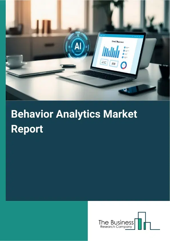 Behavior Analytics Market Report 2026 Behavior Analytics Market Report 2026