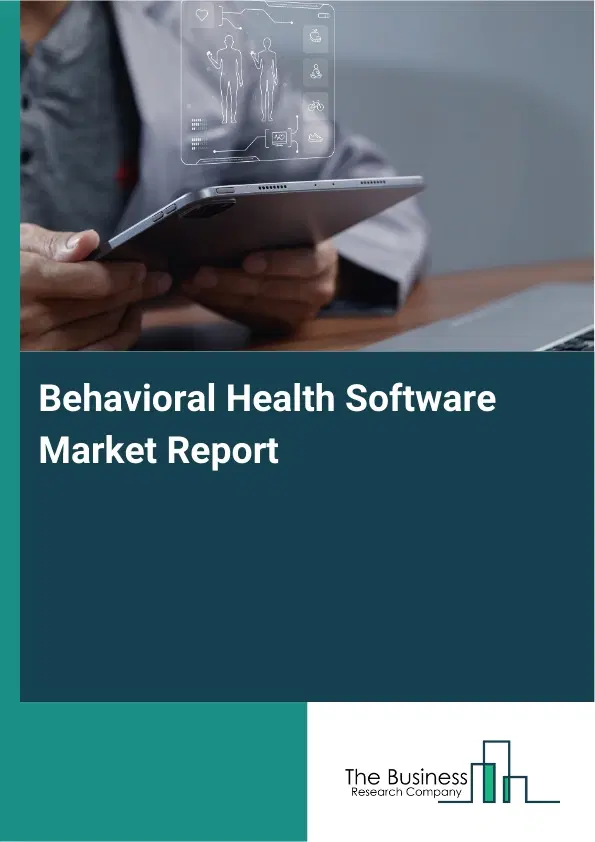 Behavioral Health Software Market Report 2026 Behavioral Health Software Market Report 2026