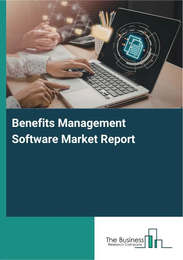 Benefits Management Software Market Report 2026 Benefits Management Software Market Report 2026