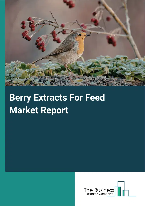 Berry Extracts For Feed Market Report 2026 Berry Extracts For Feed Market Report 2026