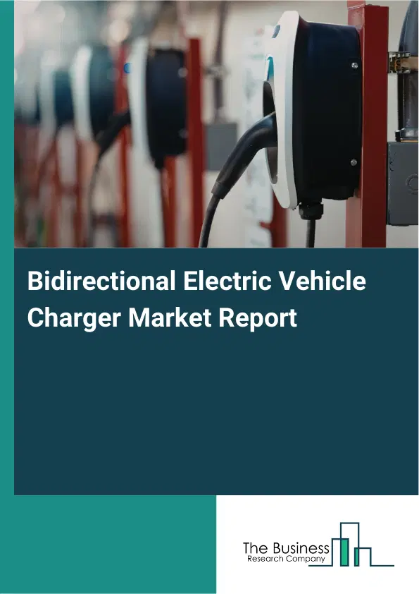 Bidirectional Electric Vehicle Charger Market Report 2026 Bidirectional Electric Vehicle Charger Market Report 2026
