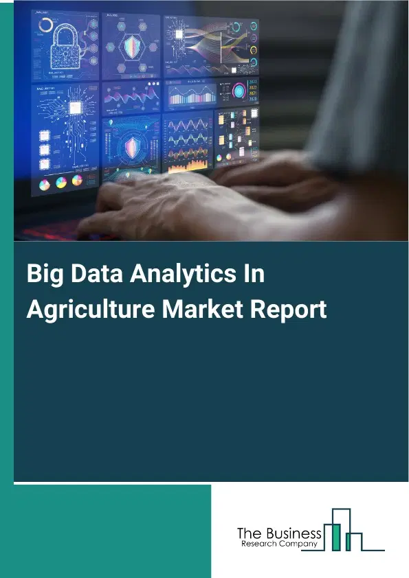 Big Data Analytics In Agriculture Market Report 2026 Big Data Analytics In Agriculture Market Report 2026