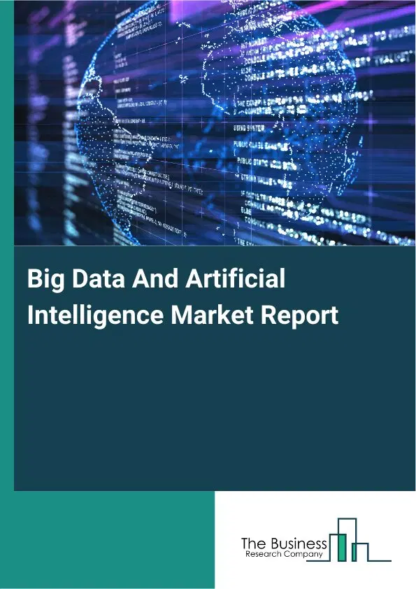 Big Data And Artificial Intelligence Market Report 2026 Big Data And Artificial Intelligence Market Report 2026