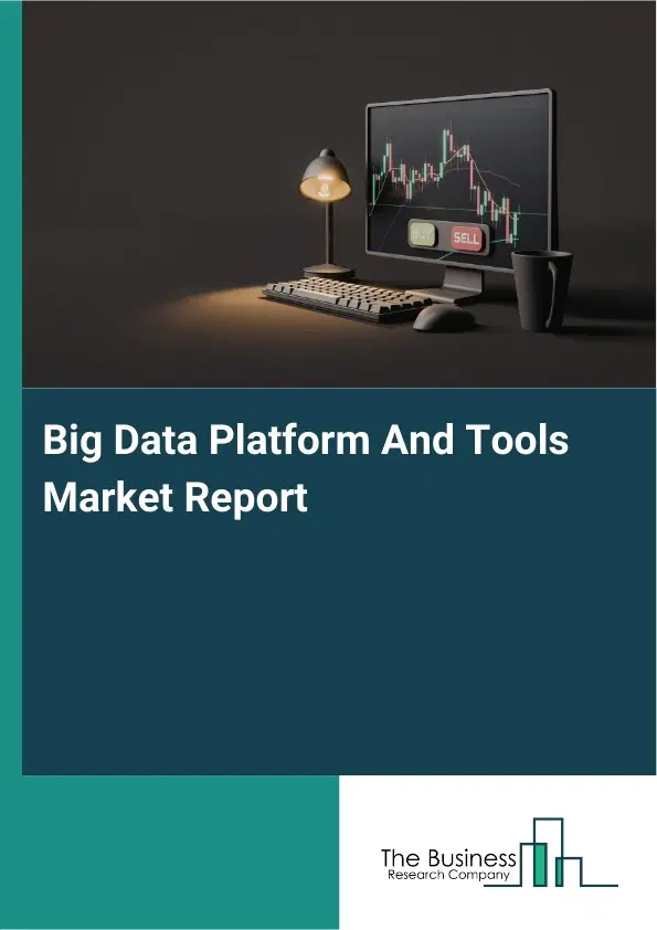 Global Big Data Platform And Tools Market Report 2026 Global Big Data Platform And Tools Market Report 2026