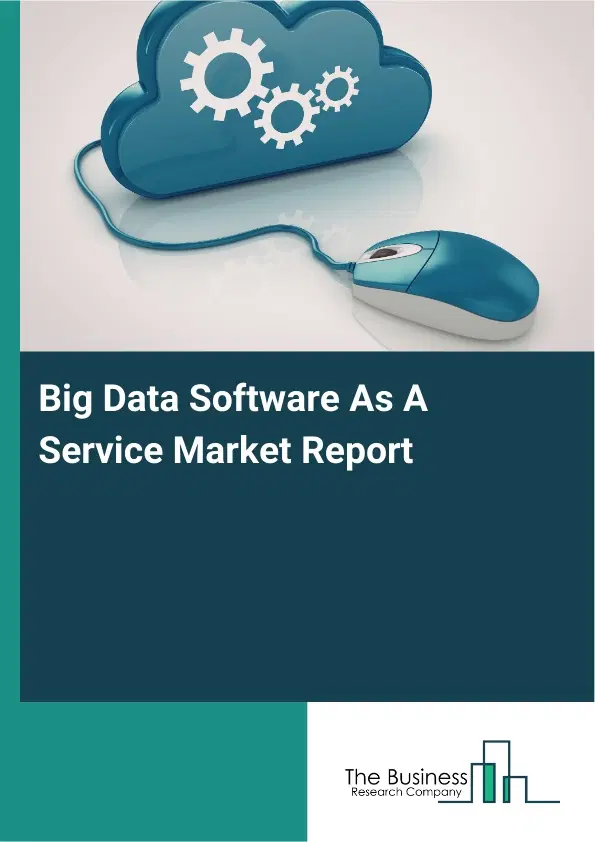 Global Big Data Software As A Service Market Report 2026 Global Big Data Software As A Service Market Report 2026