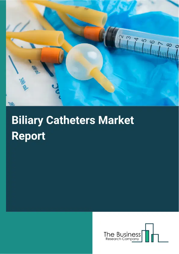 Biliary Catheters Market Report 2026 Biliary Catheters Market Report 2026